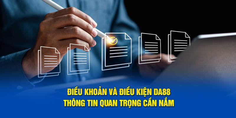 Điều khoản và điều kiện DA88 giao dịch thanh toán 