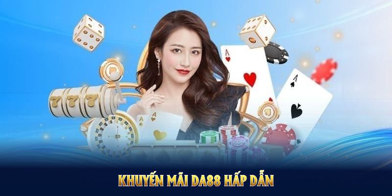 Khuyến mãi DA88 hấp dẫn với quà tặng bạn không nên bỏ lỡ