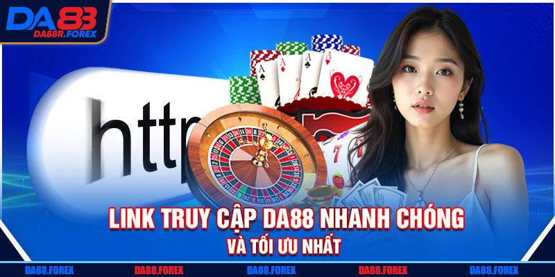 Link truy cập DA88 nhanh chóng và tối ưu nhất