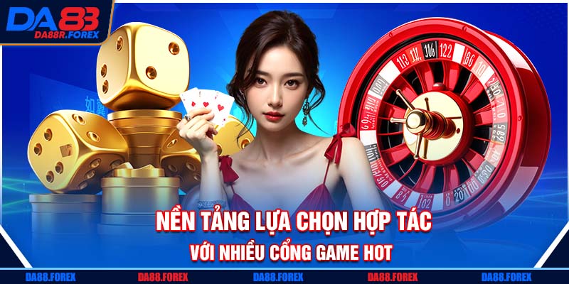 Nền tảng lựa chọn hợp tác với nhiều cổng game hot