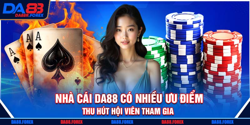 Nhà cái DA88 có nhiều ưu điểm thu hút hội viên tham gia