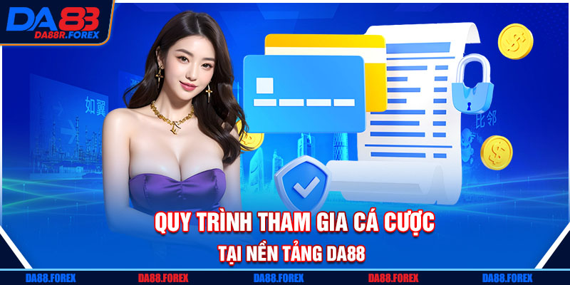 Quy trình tham gia cá cược tại nền tảng DA88