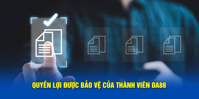 Quyền lợi được bảo vệ của thành viên DA88