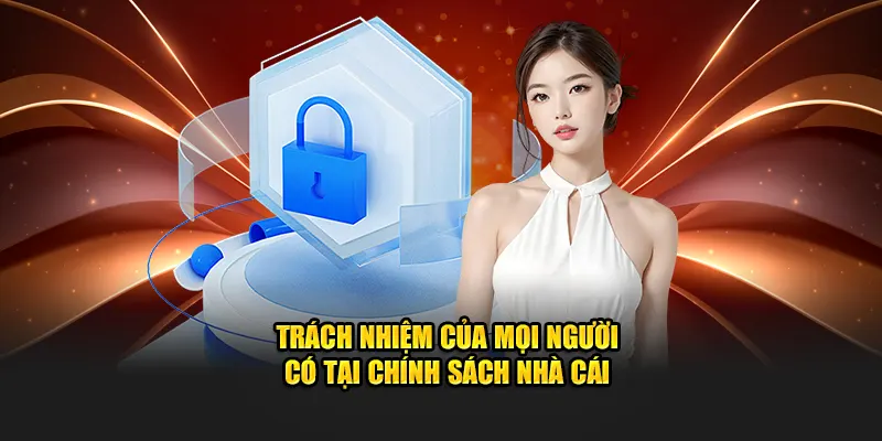 Trách nhiệm của mọi người có tại chính sách nhà cái 